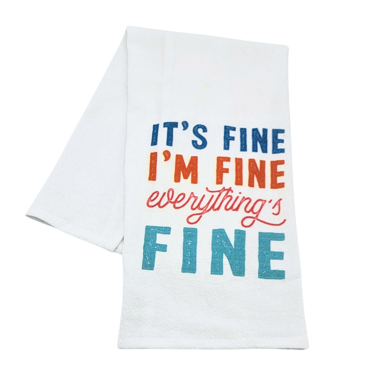 "It's Fine I'm Fine Everything Is Fine" Tea Towel (Pack Of 4- $4.95ea.) -  CLT010