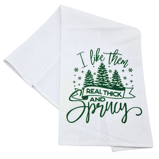 " I Like Them Real Thick and Sprucy" Christmas Tea Towel (Pack Of 4- $4.95ea.) -  CLT054
