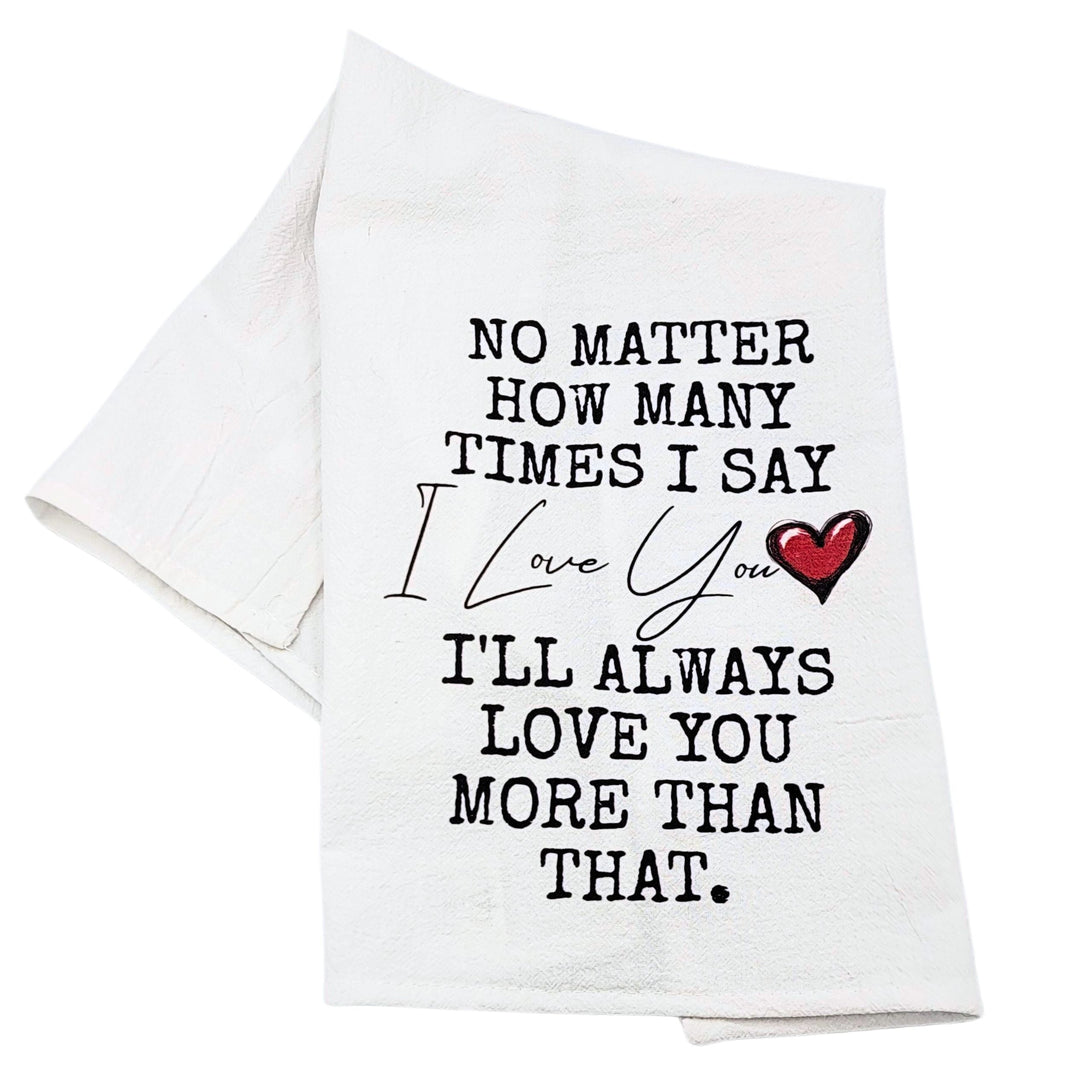 Love You More that That Cotton Tea Towels (Pack Of 4- $4.95ea.) -  Valentine Gifts (Pack Of 4- $4.95ea.) -  CLT077