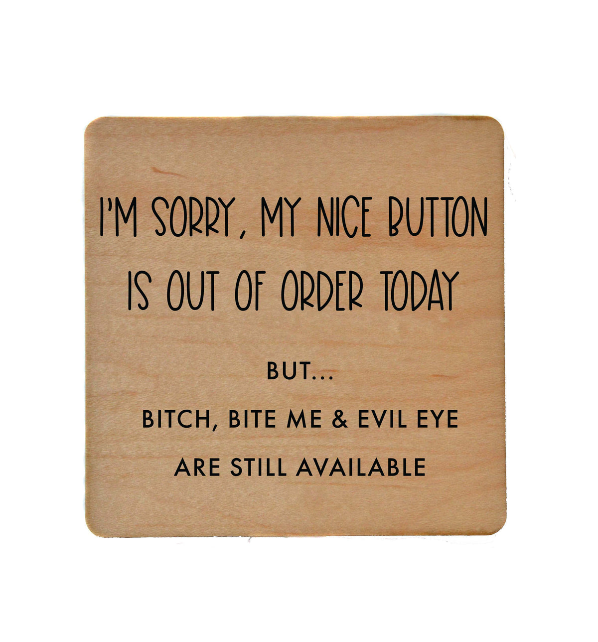 My Nice Button Is Out Of Order Funny Wood Coaster - COA056 - 4 Per Pack ($3.25 Per Coaster)