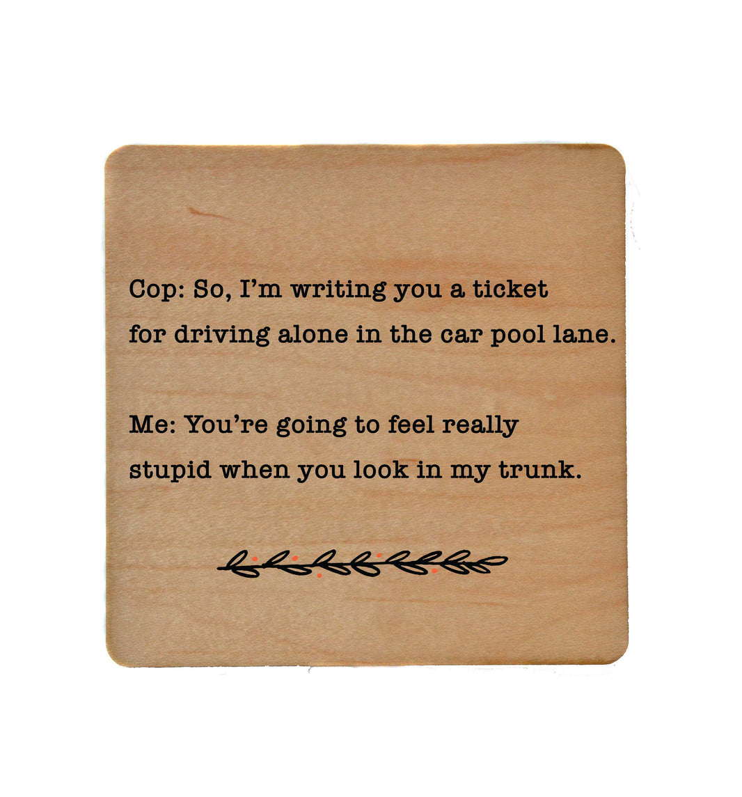 You're Going To Feel Really Stupid Funny Coaster Gift - COA069 - 4 Per Pack ($3.25 Per Coaster)