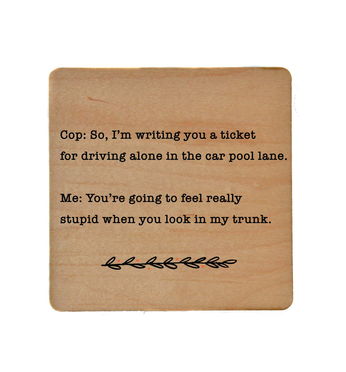 You're Going To Feel Really Stupid Funny Coaster Gift - COA069 - 4 Per Pack ($3.25 Per Coaster)