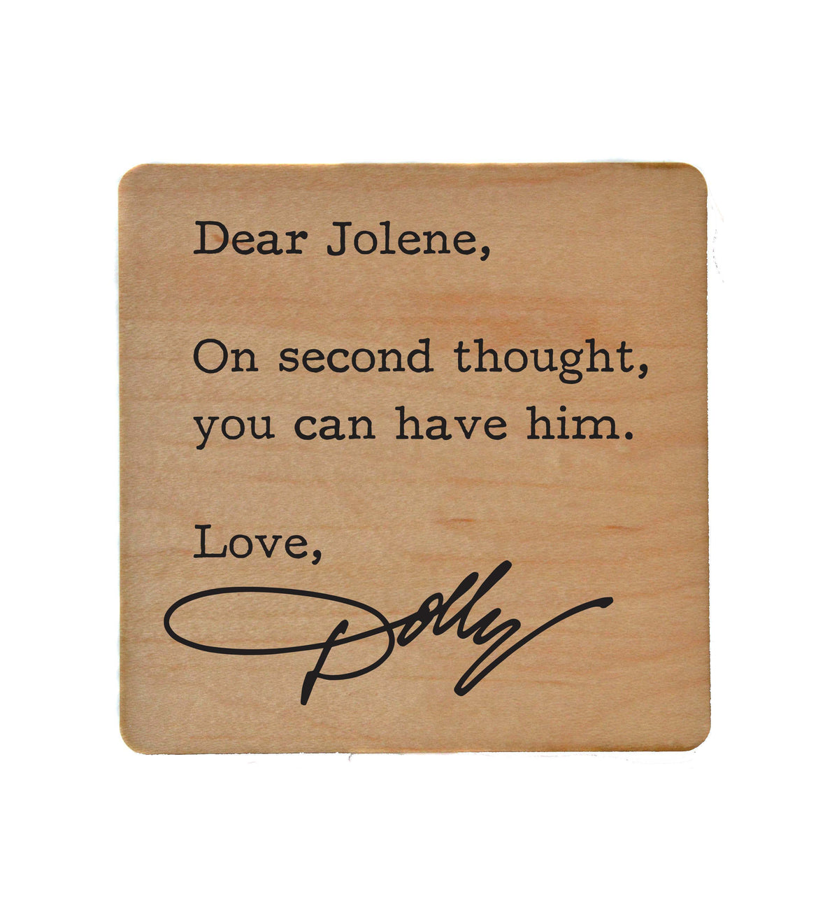 Dear Jolene - Funny Coasters Small Gift - COA071 - 4 Per Pack ($3.25 Per Coaster)