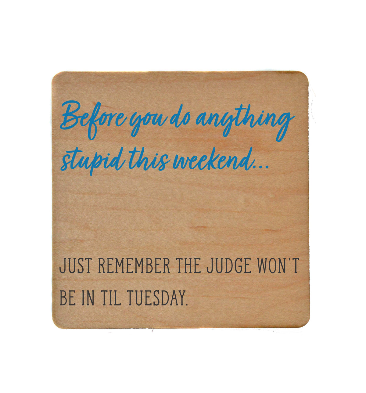 Before You Do Anything Stupid Wooden Coaster Gift - Coasters - COA082 - 4 Per Pack ($3.25 Per Coaster)