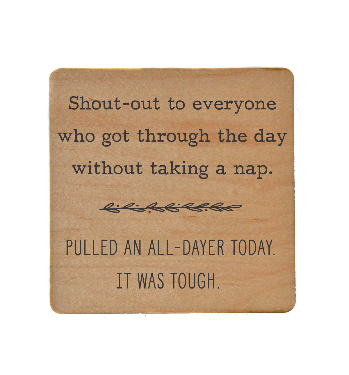 Pulled An All Dayer Funny Wood Coaster Gift - Coasters - COA083 - 4 Per Pack ($3.25 Per Coaster)