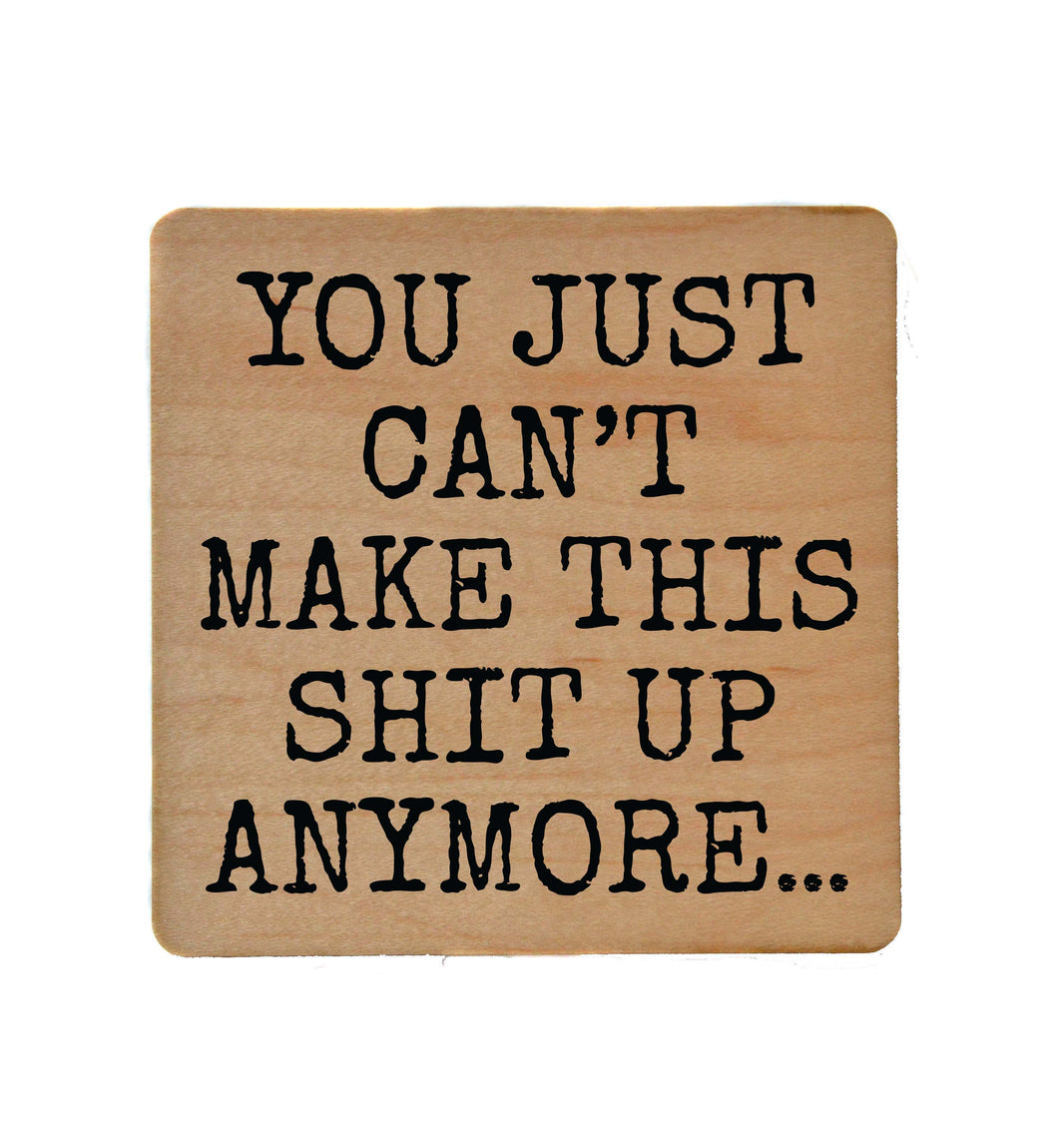 You Just Can't Make This Up - COA093 - 4 Per Pack ($3.25 Per Coaster)