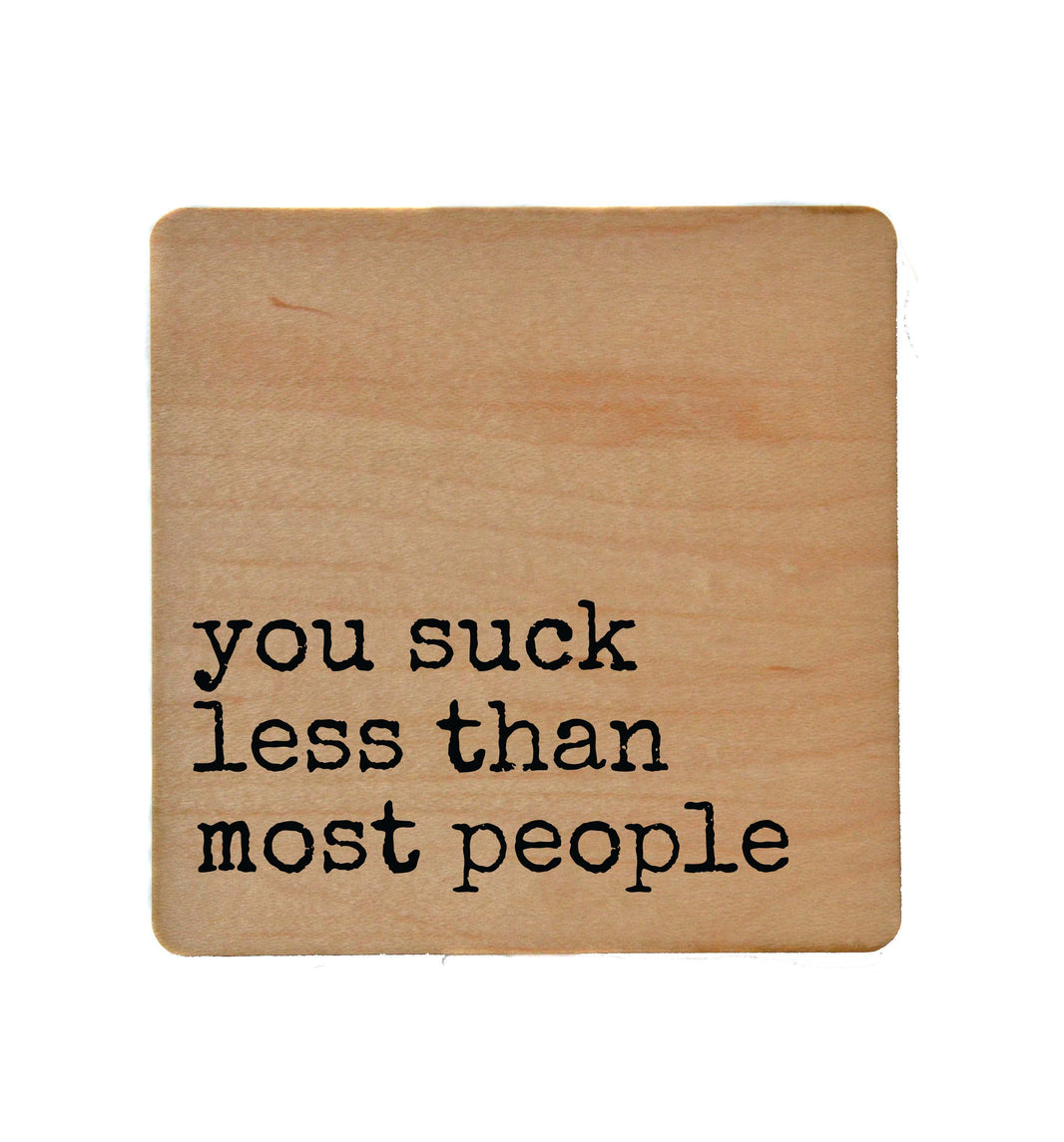 You Suck Less Than Most People - COA098 - 4 Per Pack ($3.25 Per Coaster)