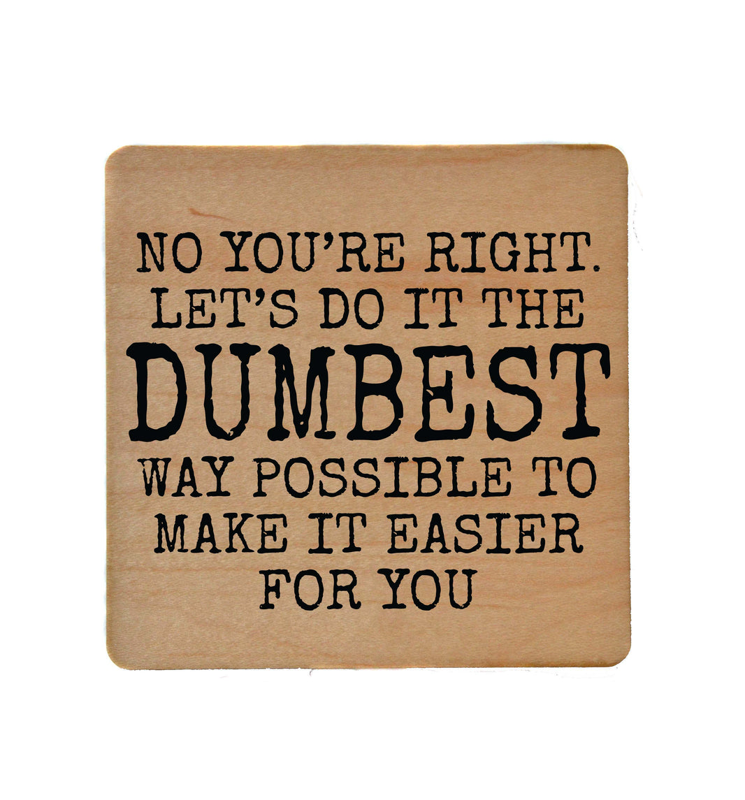 Let's Do It The Dumbest Way - COA099 - 4 Per Pack ($3.25 Per Coaster)