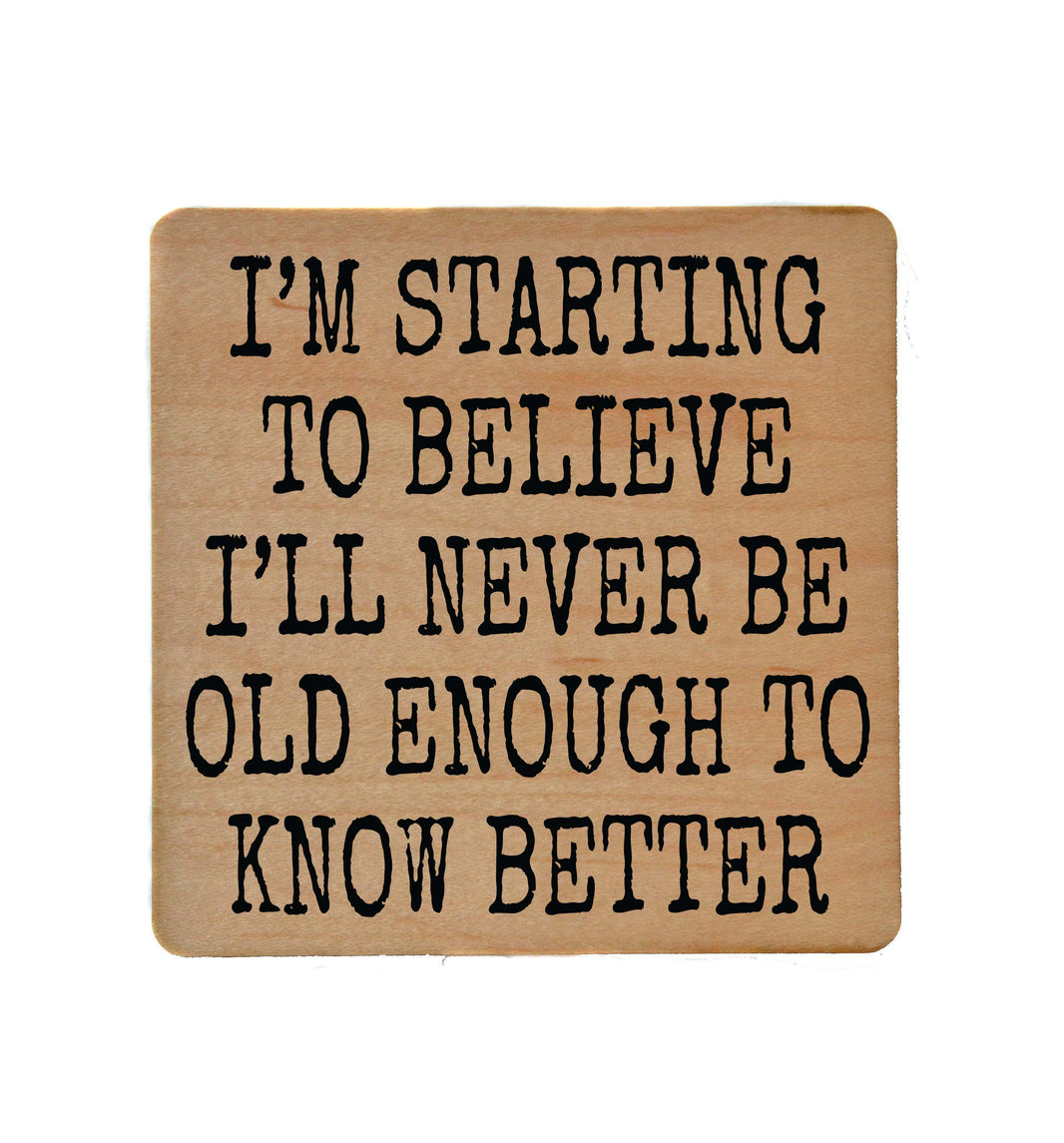 Old Enough To Know Better - COA105 - 4 Per Pack ($3.25 Per Coaster)