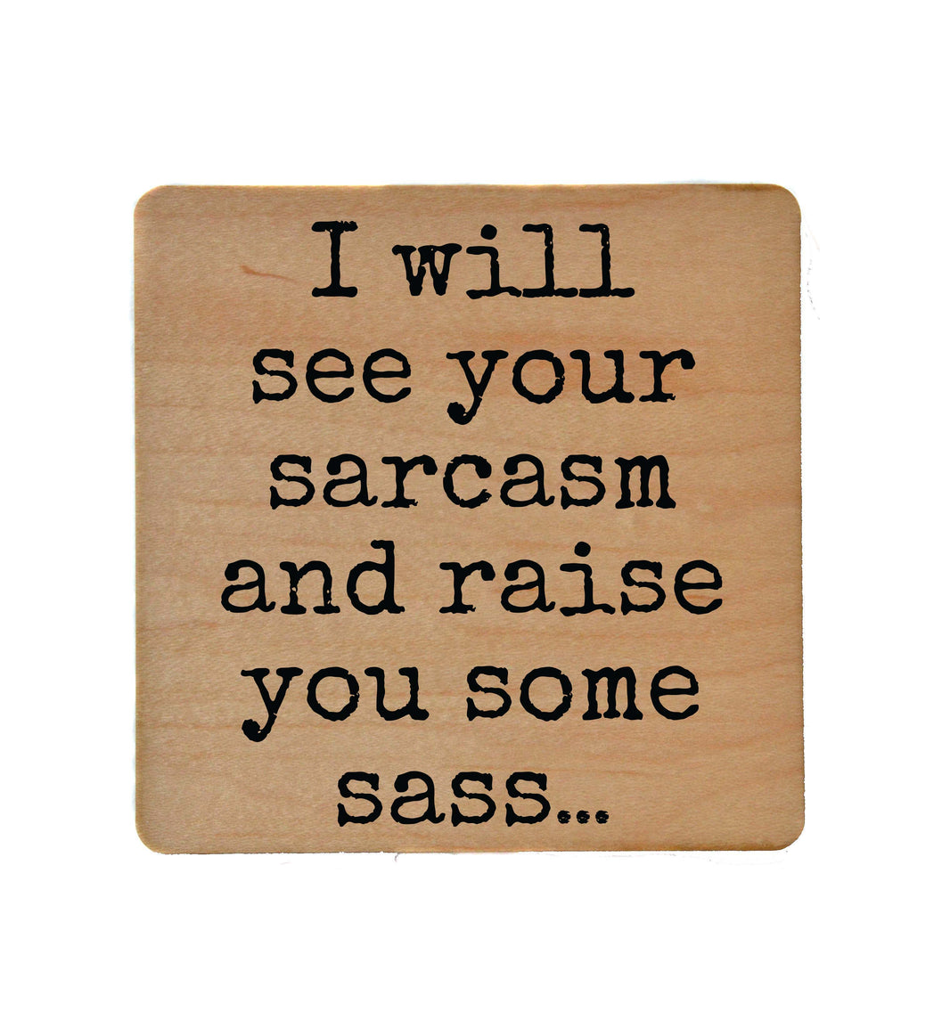 See Your Sarcasm And Raise - COA112 - 4 Per Pack ($3.25 Per Coaster)