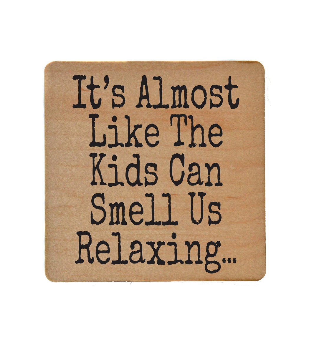 The Kids Can Smell Us Relaxing - COA128 - 4 Per Pack ($3.25 Per Coaster)