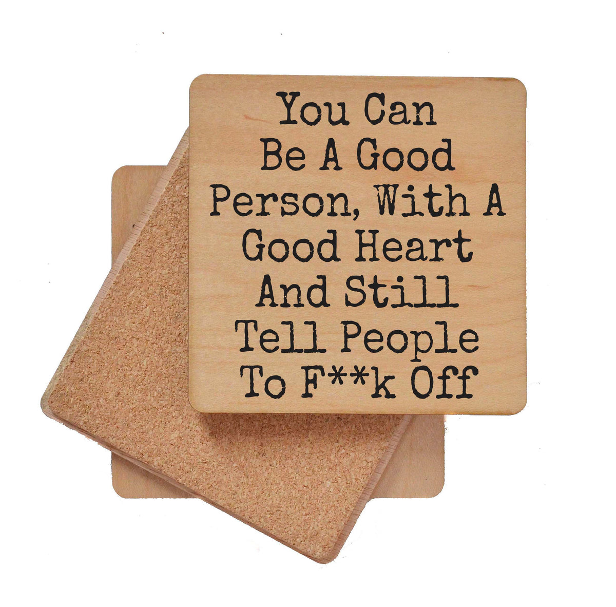 You Can Be A Good Person And Still - COA135 - 4 Per Pack ($3.25 Per Coaster)
