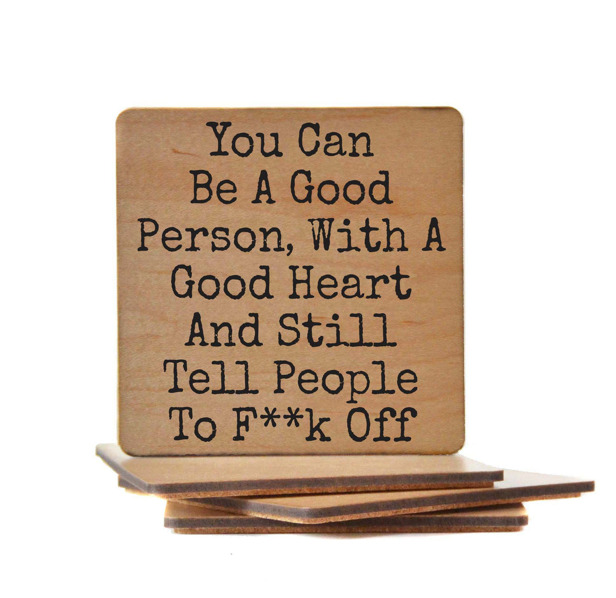 You Can Be A Good Person And Still - COA135 - 4 Per Pack ($3.25 Per Coaster)