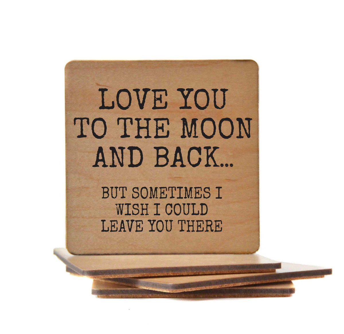 Love You To The Moon And Back - COA140 - 4 Per Pack ($3.25 Per Coaster)