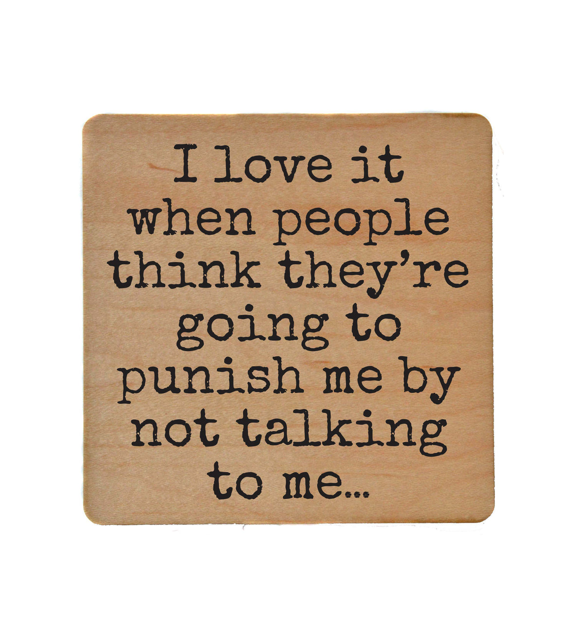 Punish Me By Not Talking To Me - COA143 - 4 Per Pack ($3.25 Per Coaster)