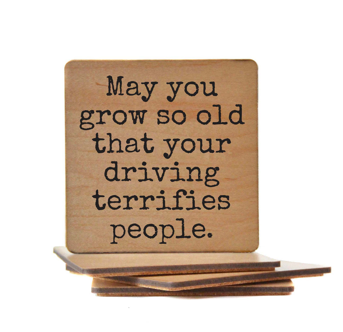 May You Grow So Old That Your - COA144 - 4 Per Pack ($3.25 Per Coaster)