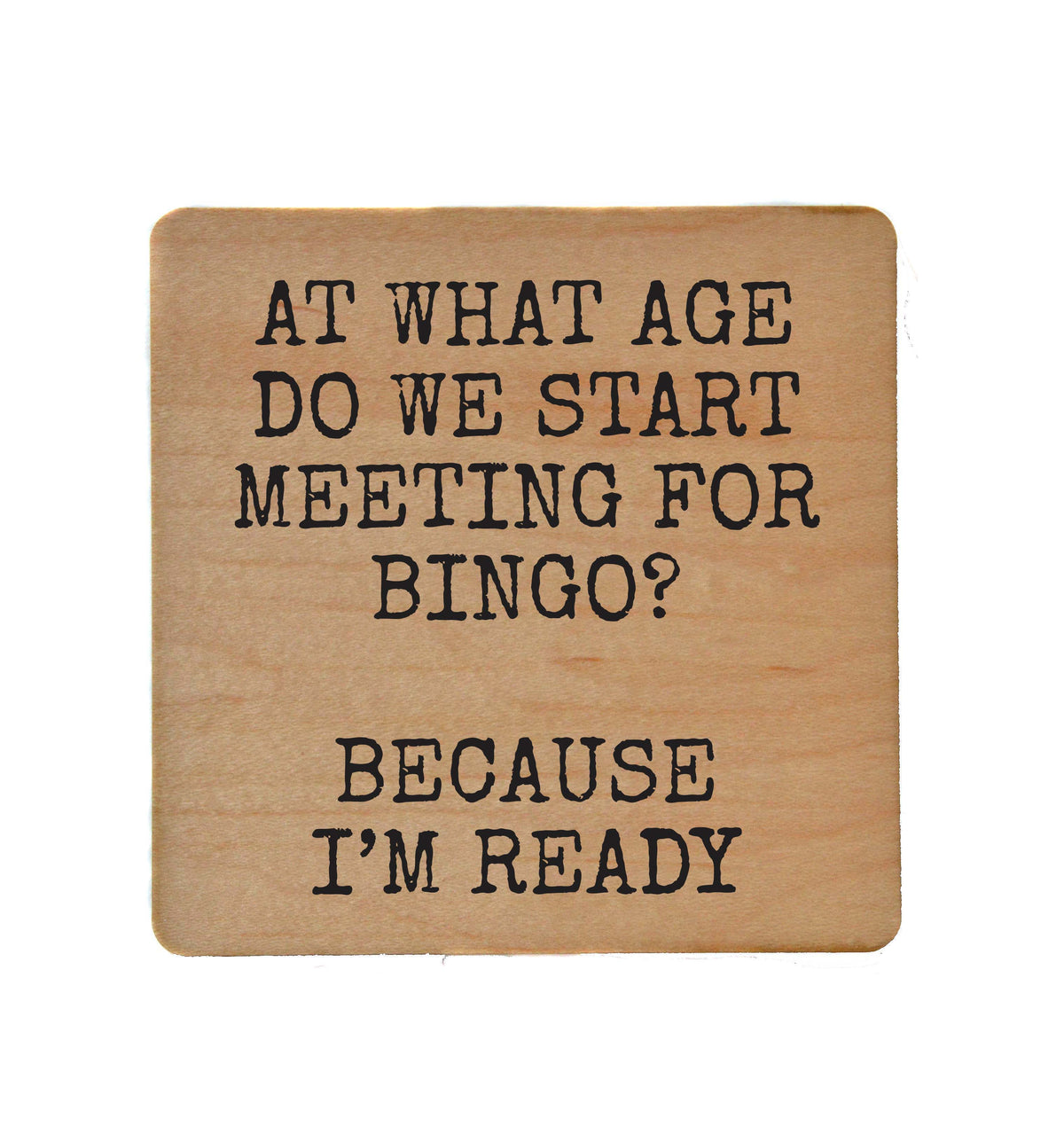 At What Age Do We Start Meeting For Bingo - COA145 - 4 Per Pack ($3.25 Per Coaster)