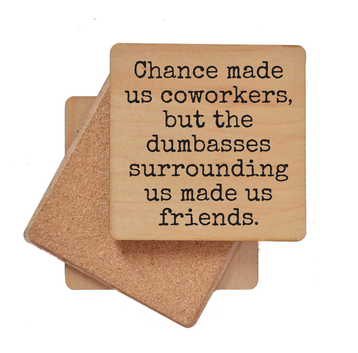 Chance Made Us Coworkers But - COA146 - 4 Per Pack ($3.25 Per Coaster)