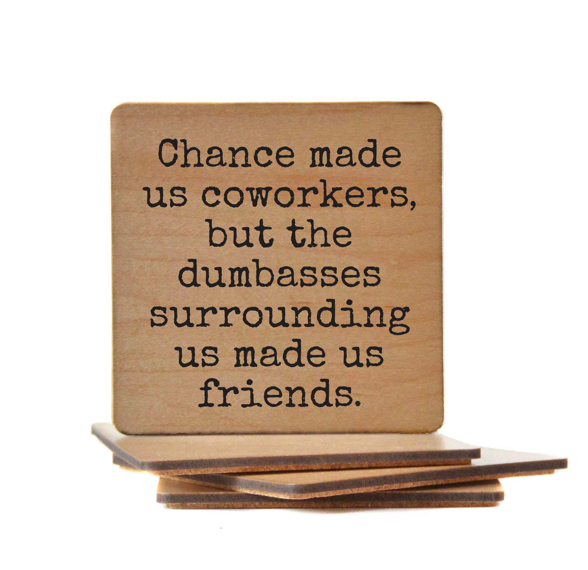 Chance Made Us Coworkers But - COA146 - 4 Per Pack ($3.25 Per Coaster)