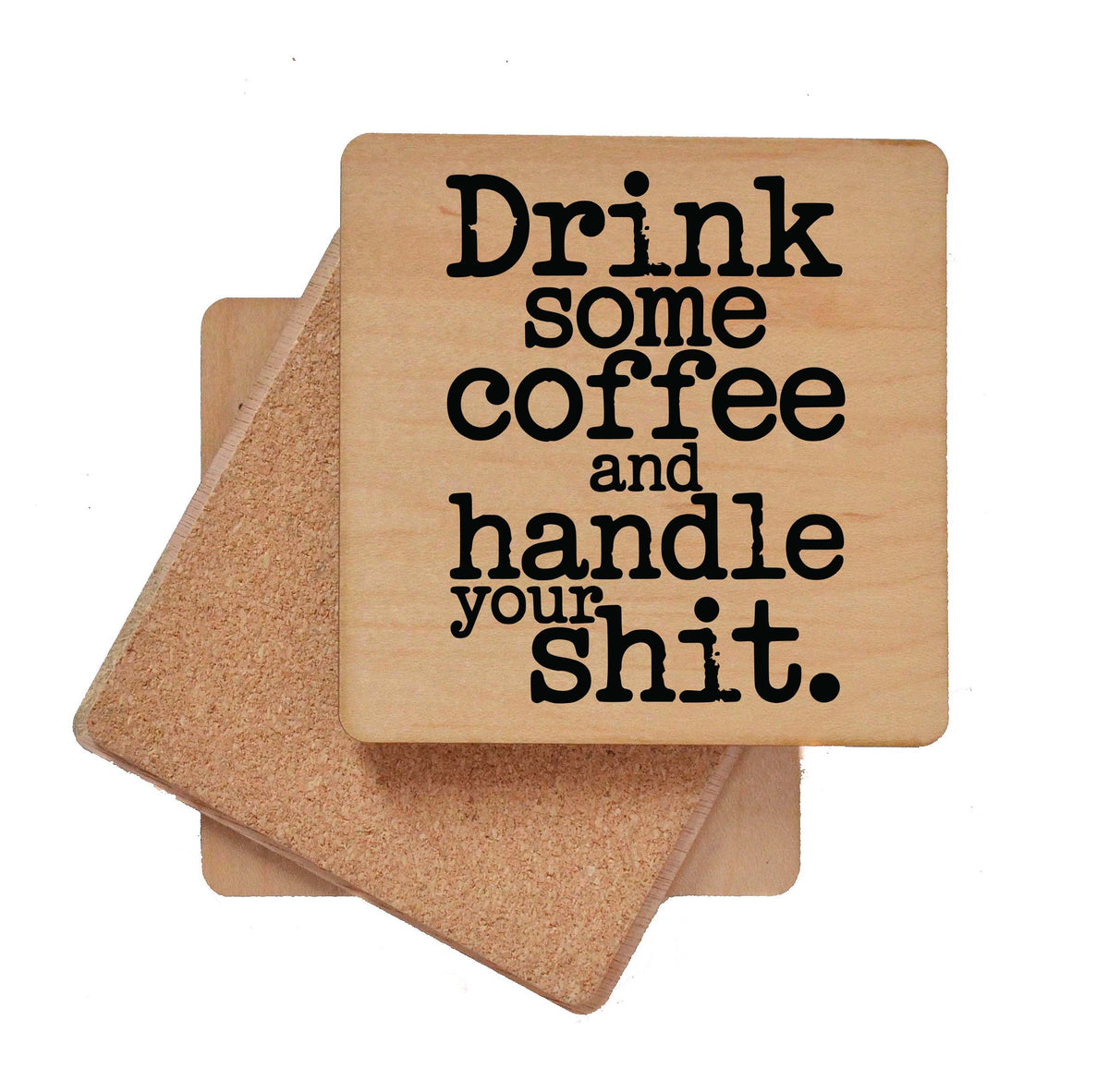 Drink Some Coffee And Handle Your - COA147 - 4 Per Pack ($3.25 Per Coaster)