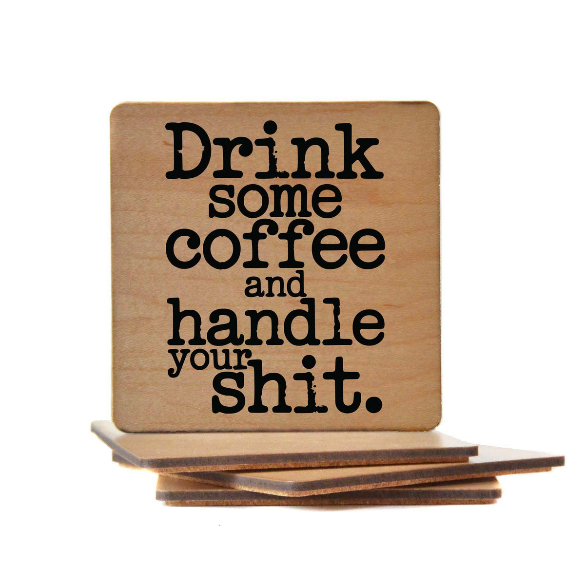 Drink Some Coffee And Handle Your - COA147 - 4 Per Pack ($3.25 Per Coaster)