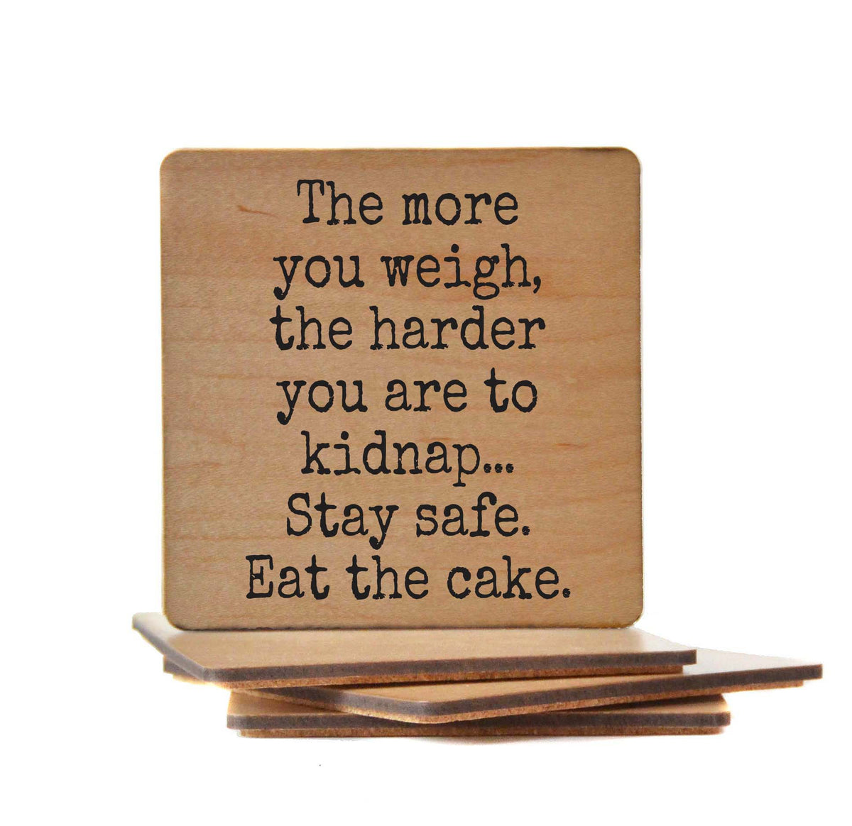 More You Weigh Harder To Kidnap Eat The Cake - COA151 - 4 Per Pack ($3.25 Per Coaster)