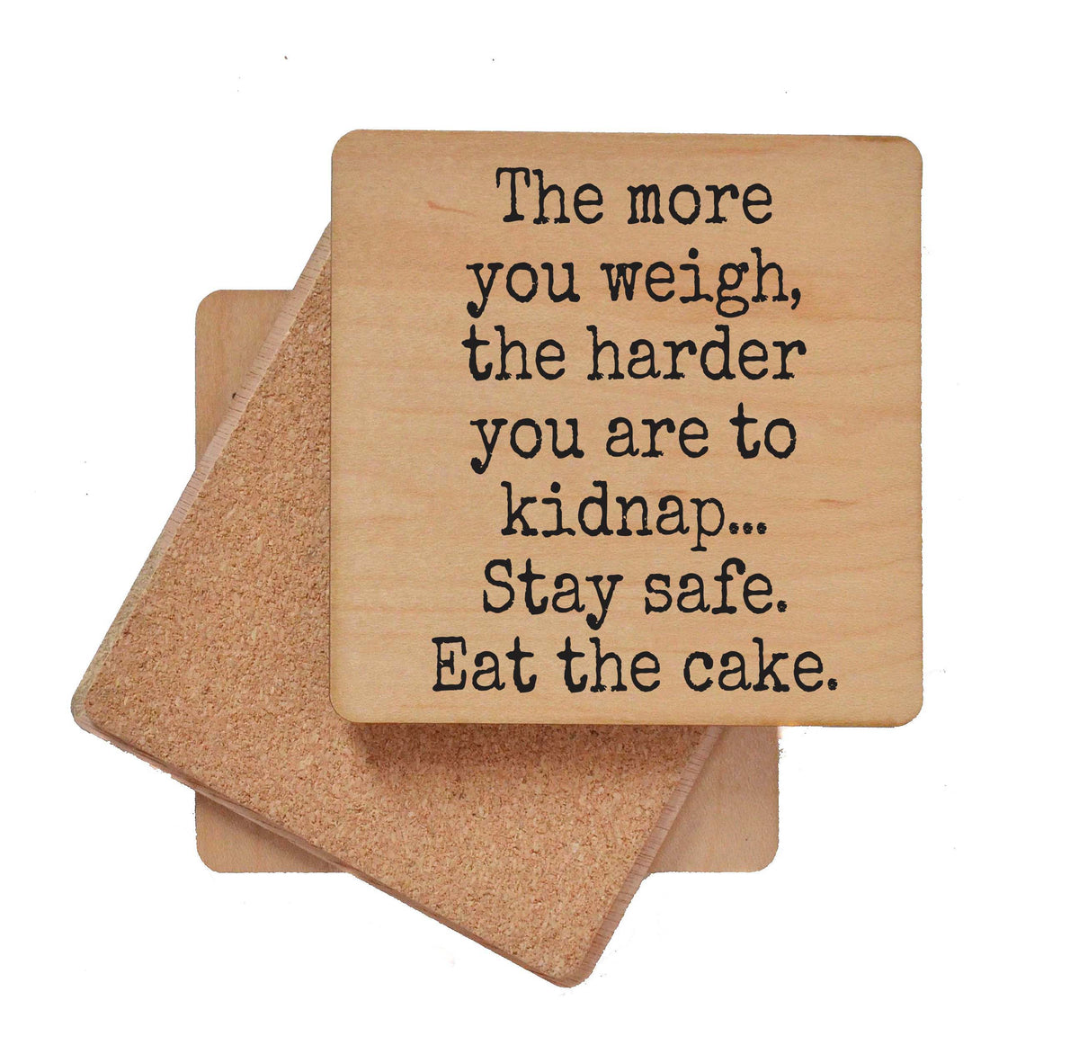 More You Weigh Harder To Kidnap Eat The Cake - COA151 - 4 Per Pack ($3.25 Per Coaster)