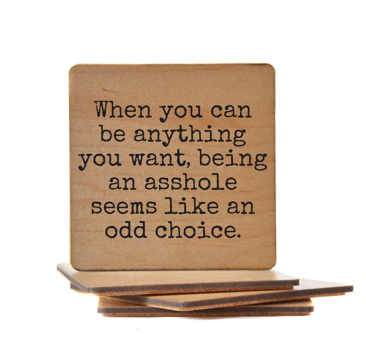 Being An Odd Choice When You Can Be Anything - COA153 - 4 Per Pack ($3.25 Per Coaster)