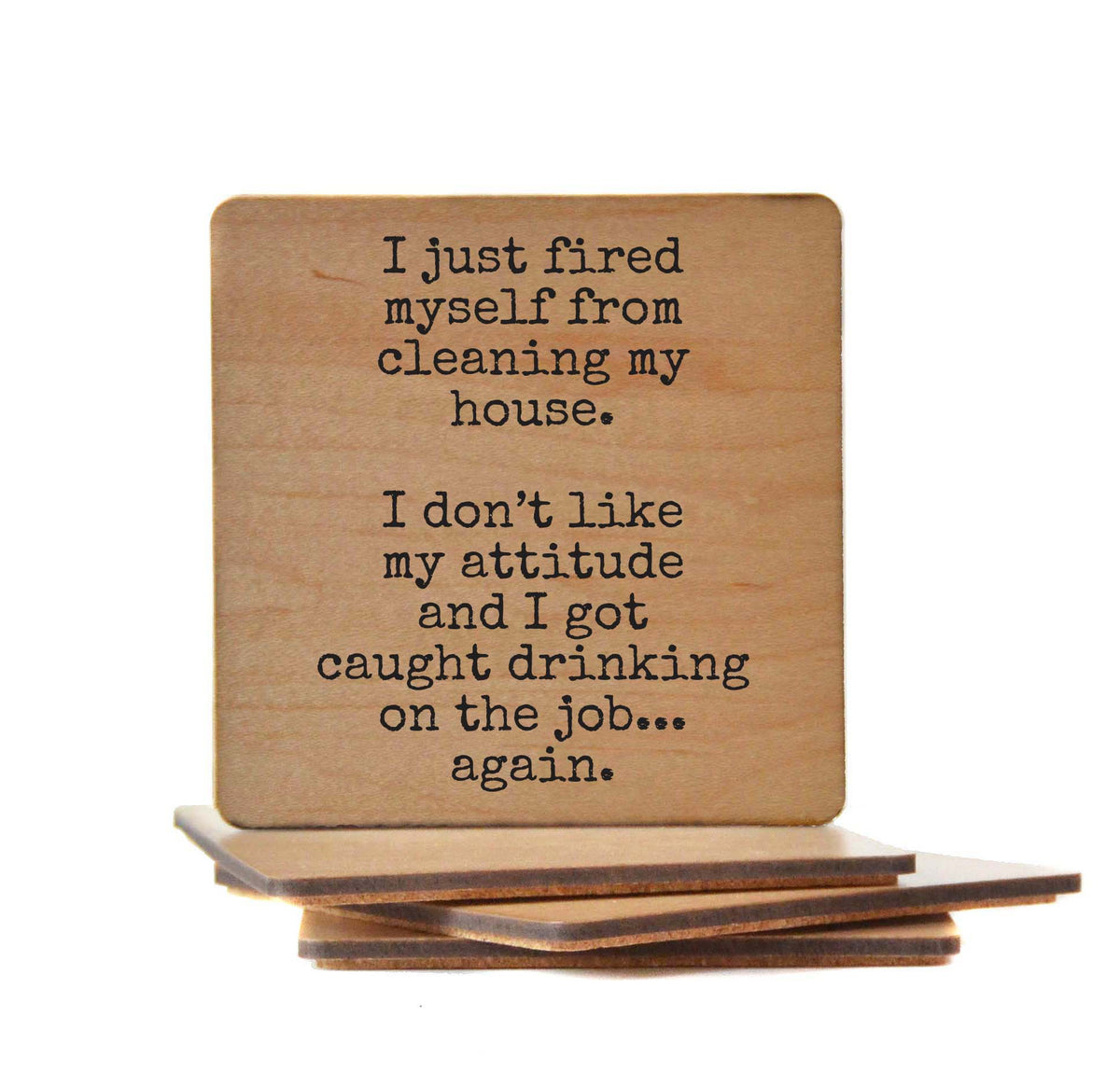 Fired Myself From Cleaning My House - COA156 - 4 Per Pack ($3.25 Per Coaster)