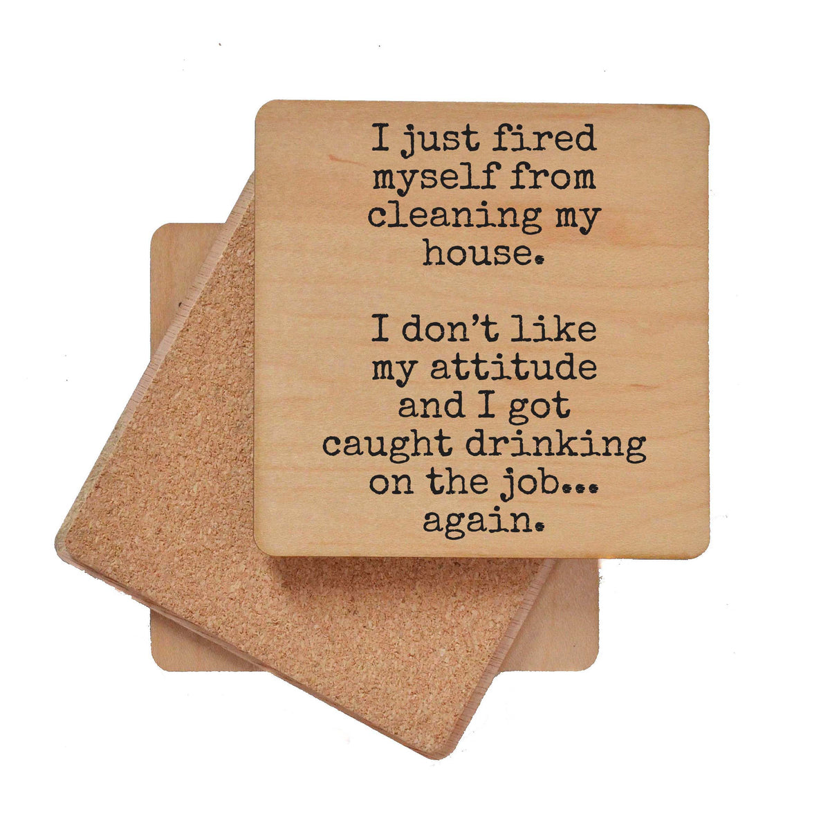 Fired Myself From Cleaning My House - COA156 - 4 Per Pack ($3.25 Per Coaster)