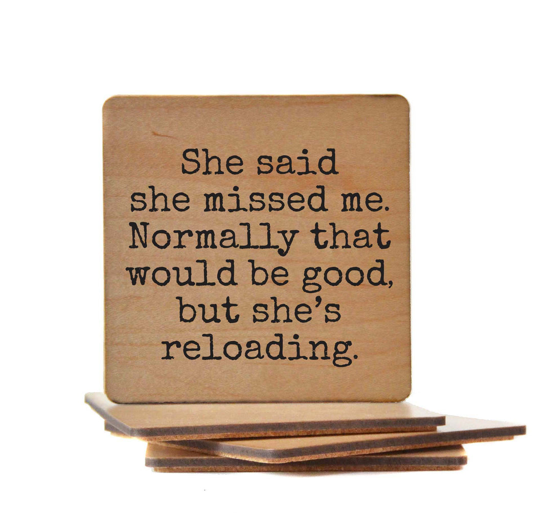 She Said She Missed Me But She's Reloading - COA162 - 4 Per Pack ($3.25 Per Coaster)