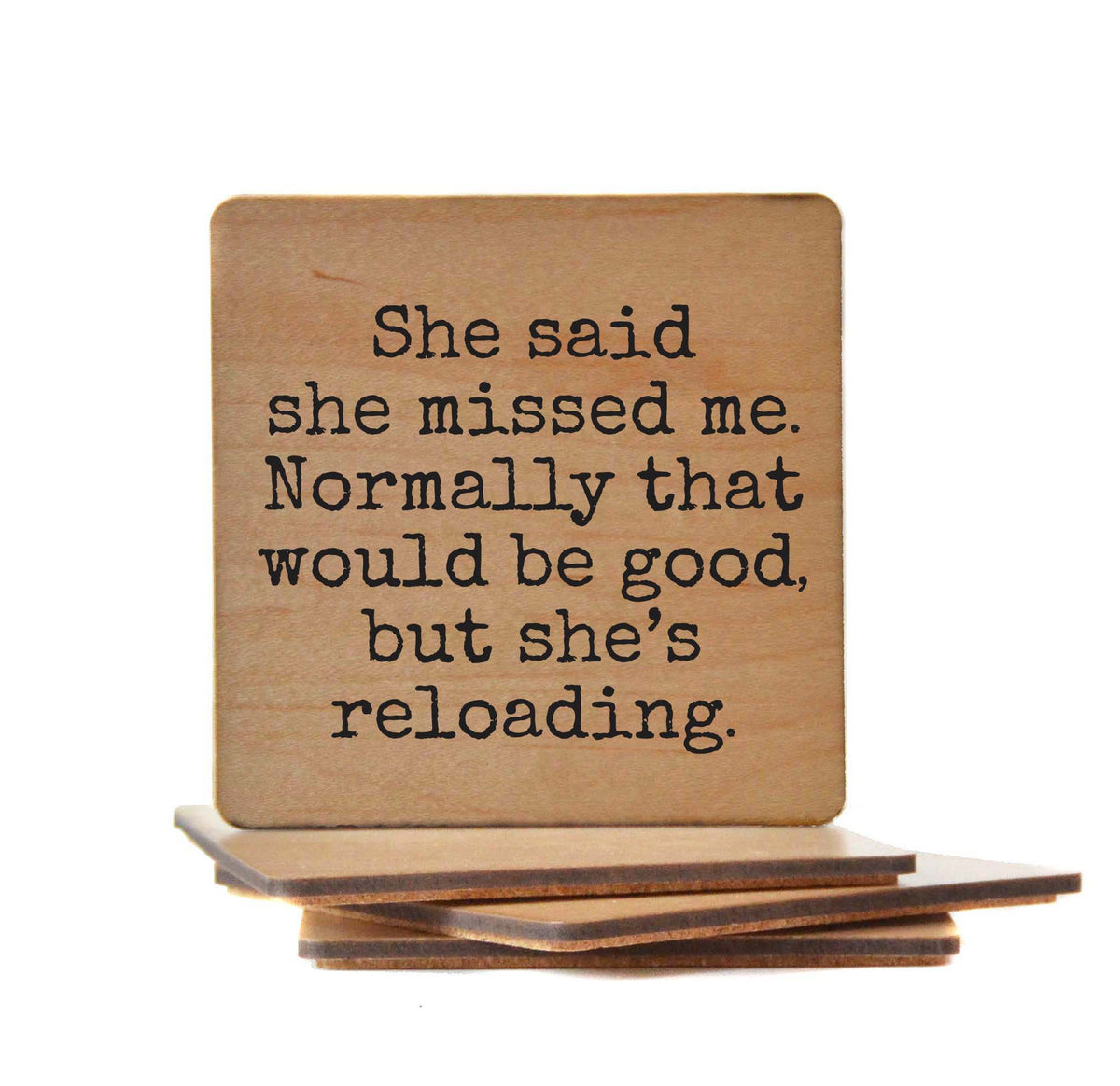 She Said She Missed Me But She's Reloading - COA162 - 4 Per Pack ($3.25 Per Coaster)