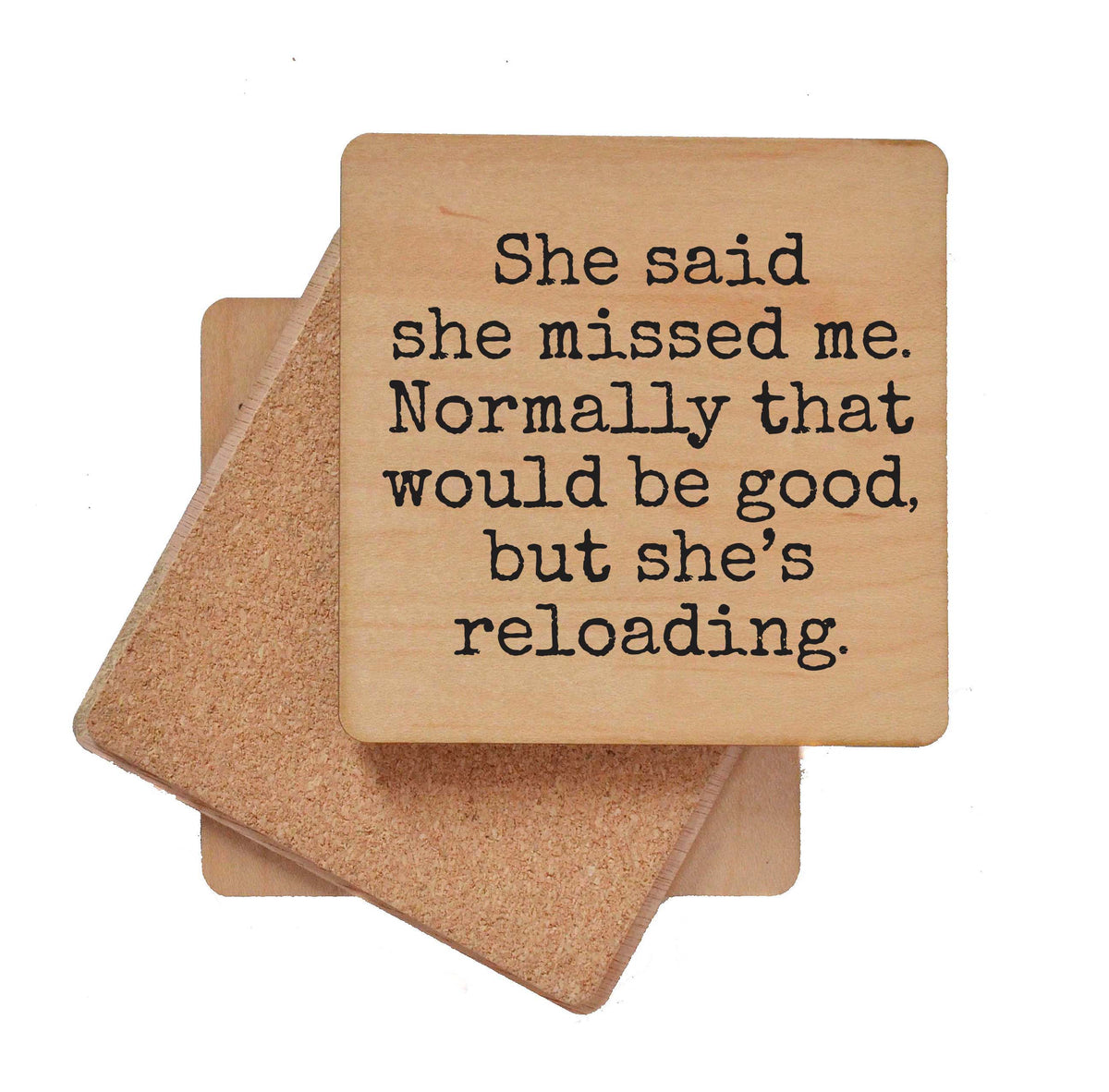 She Said She Missed Me But She's Reloading - COA162 - 4 Per Pack ($3.25 Per Coaster)