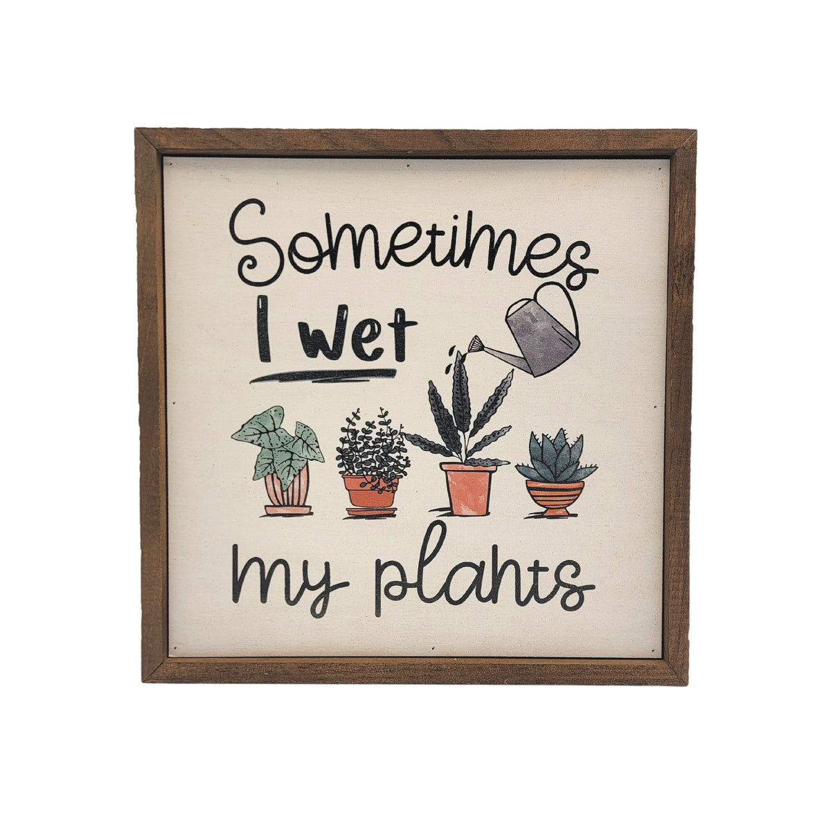 Sometimes I wet my Plants Garden Sign - Spring Décor - CW057 - 2 Per Pack ($11.00 Per Sign)