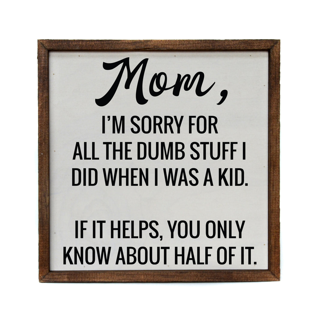 Mom I'm Sorry - Mothers Day Sign - Home Décor - CW062 - 2 Per Pack ($11.00 Per Sign)