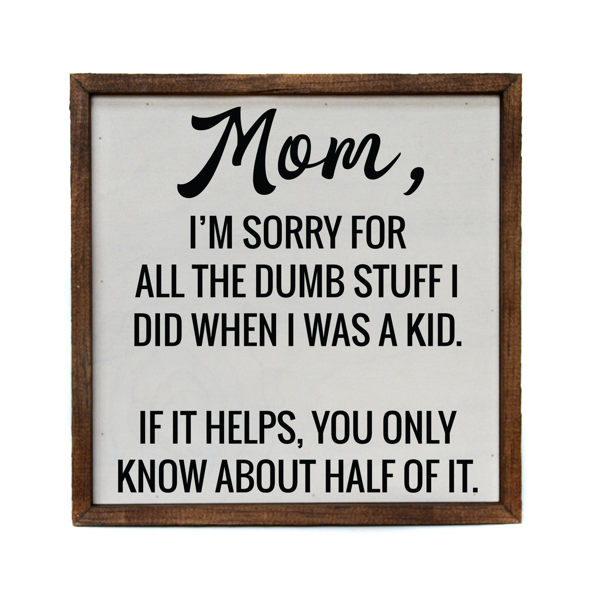 Mom I'm Sorry - Mothers Day Sign - Home Décor - CW062 - 2 Per Pack ($11.00 Per Sign)