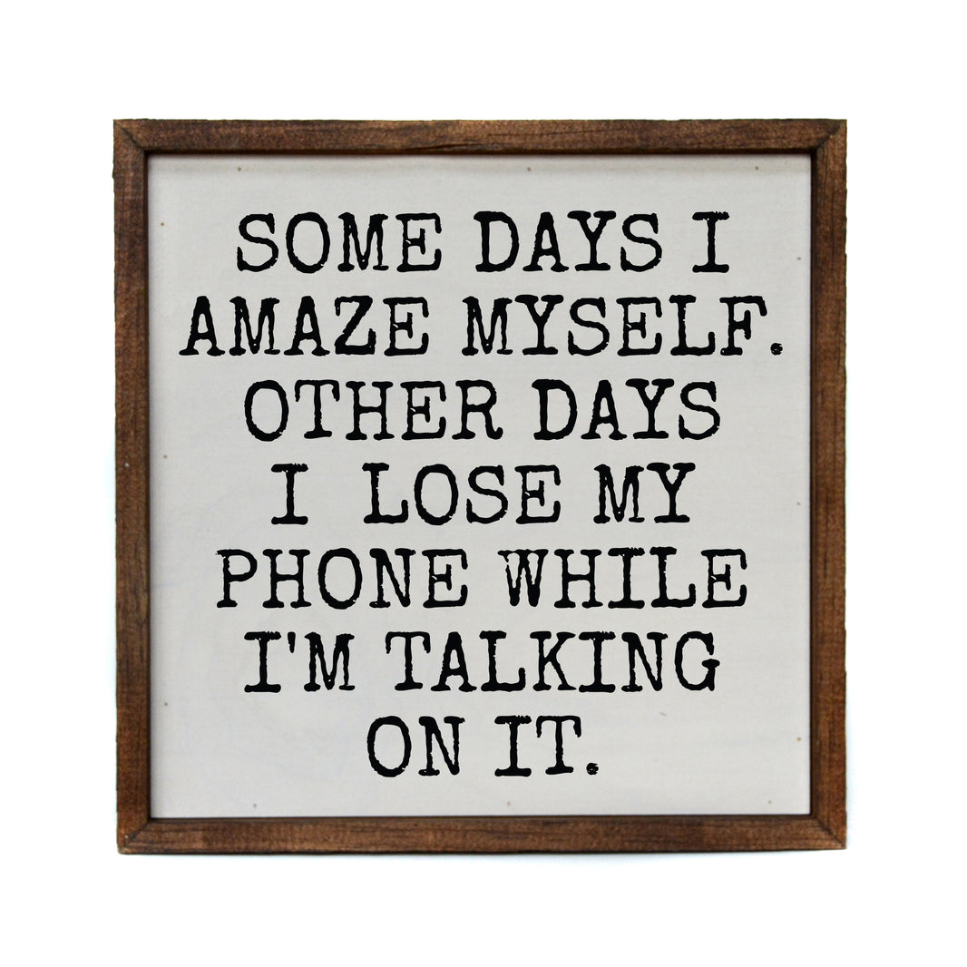 Some Days I Amaze Myself - Funny Décor Sign - Home Décor - CW064 - 2 Per Pack ($11.00 Per Sign)