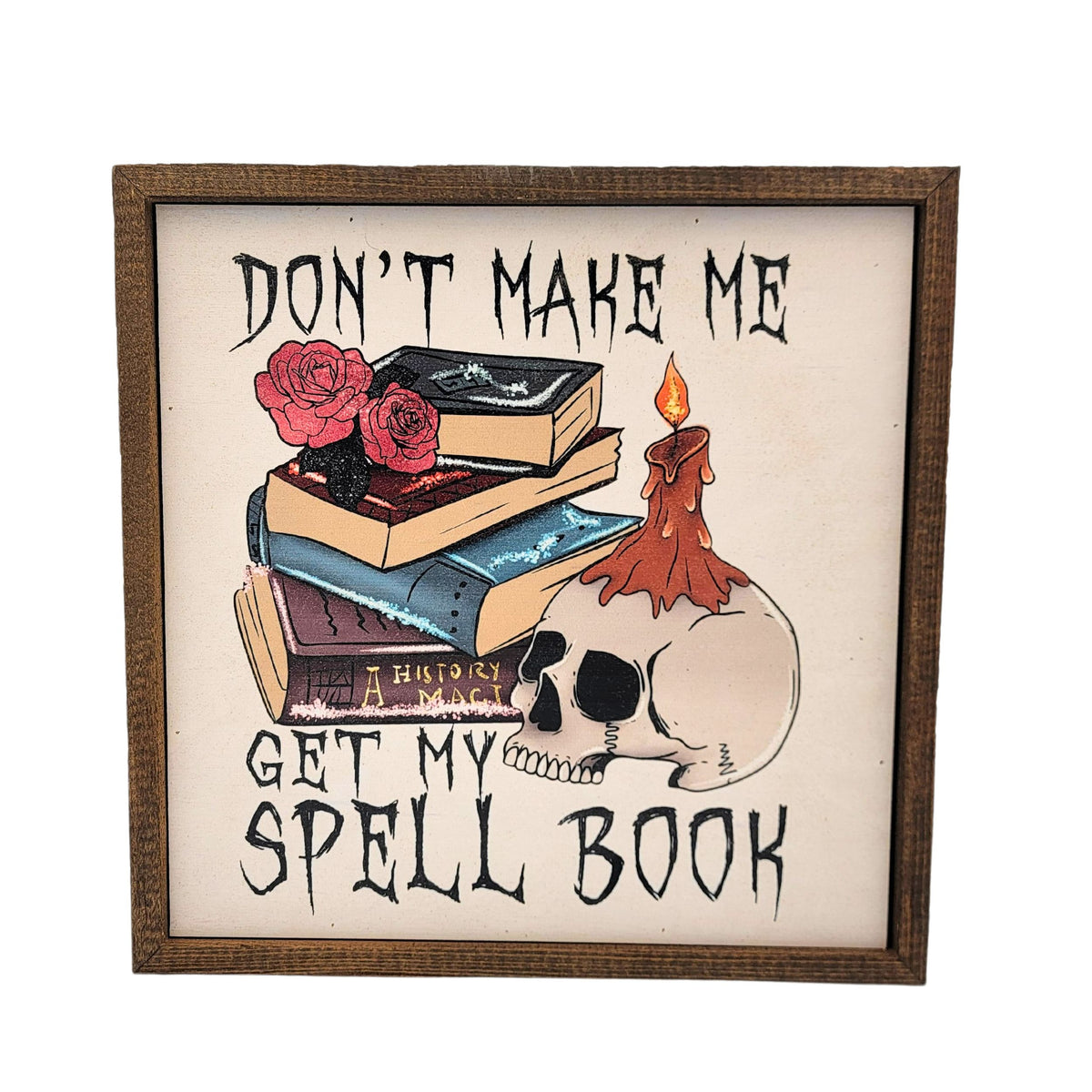 10x10 Don't Make Me Get My Spell Book Halloween Decorations - Fall Decor - CW070 - 2 Per Pack ($11.00 Per Sign)