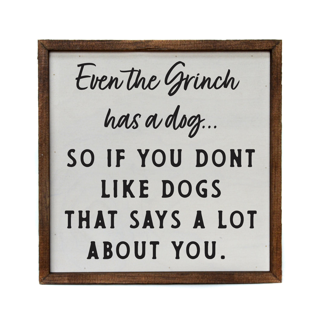 Even the Grinch has a Dog Holiday Sign - Christmas Decor - CW077 - 2 Per Pack ($11.00 Per Sign)