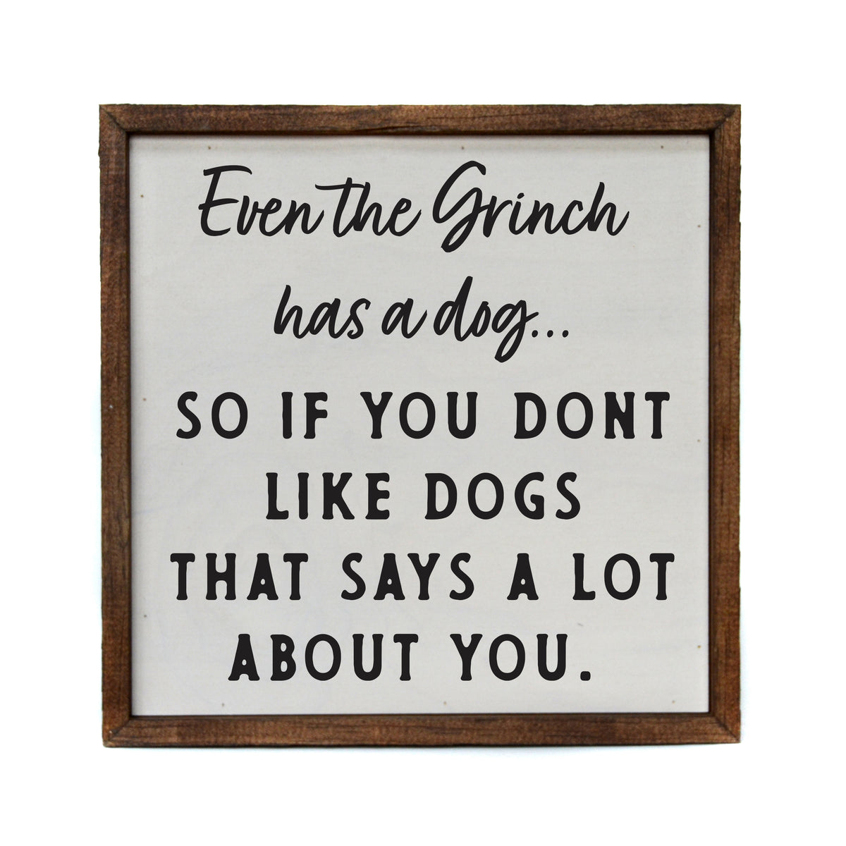 Even the Grinch has a Dog Holiday Sign - Christmas Decor - CW077 - 2 Per Pack ($11.00 Per Sign)