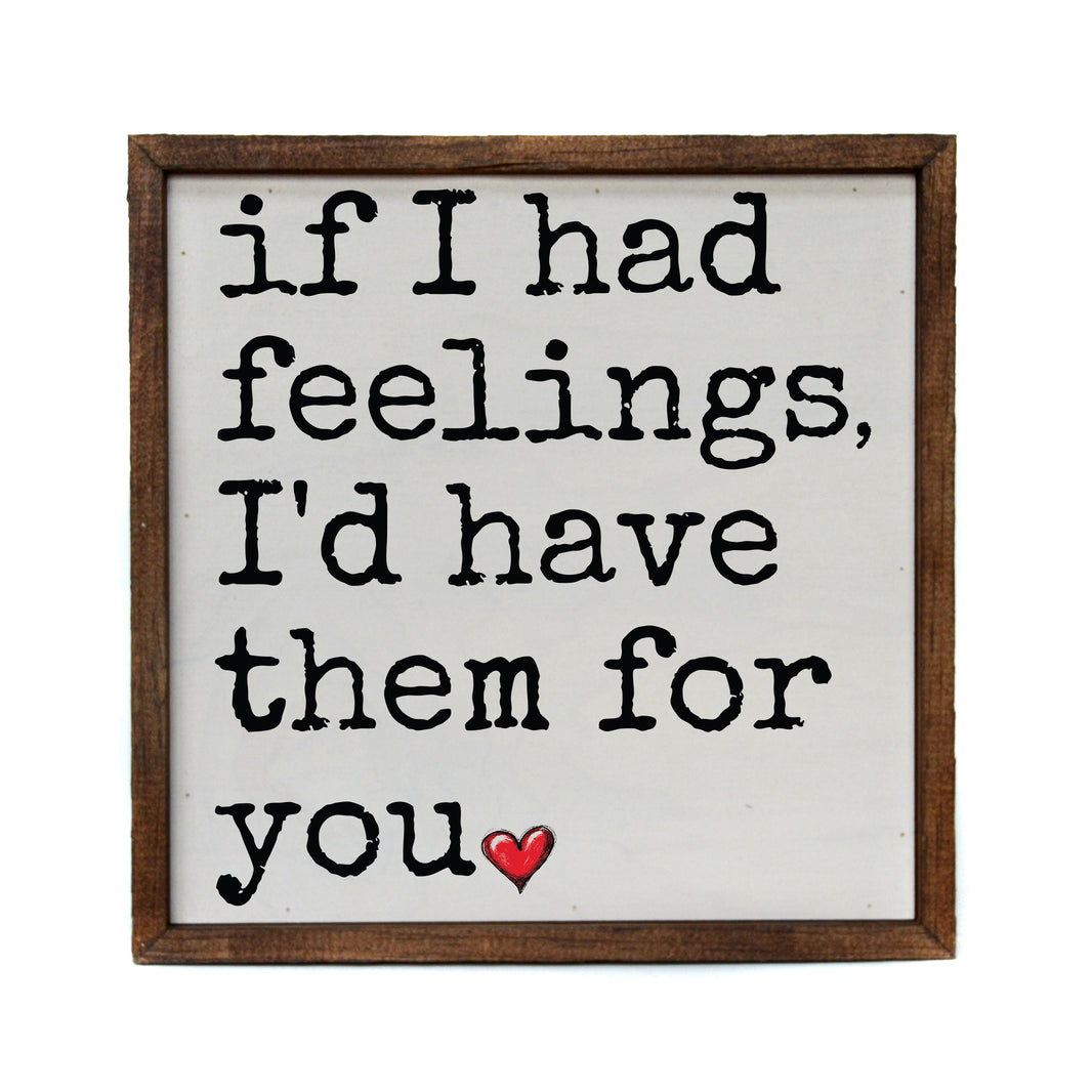 10x10 If I Had Feelings - CW112 - 2 Per Pack ($11.00 Per Sign)