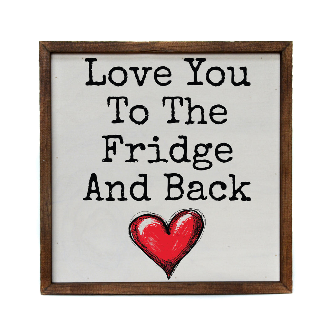 10x10 Love You To The Fridge - CW113 - 2 Per Pack ($11.00 Per Sign)