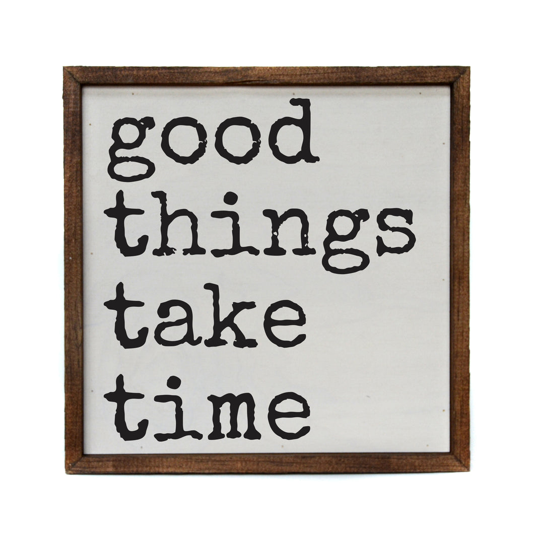 10x10 good things take time - CW120 - 2 Per Pack ($11.00 Per Sign)