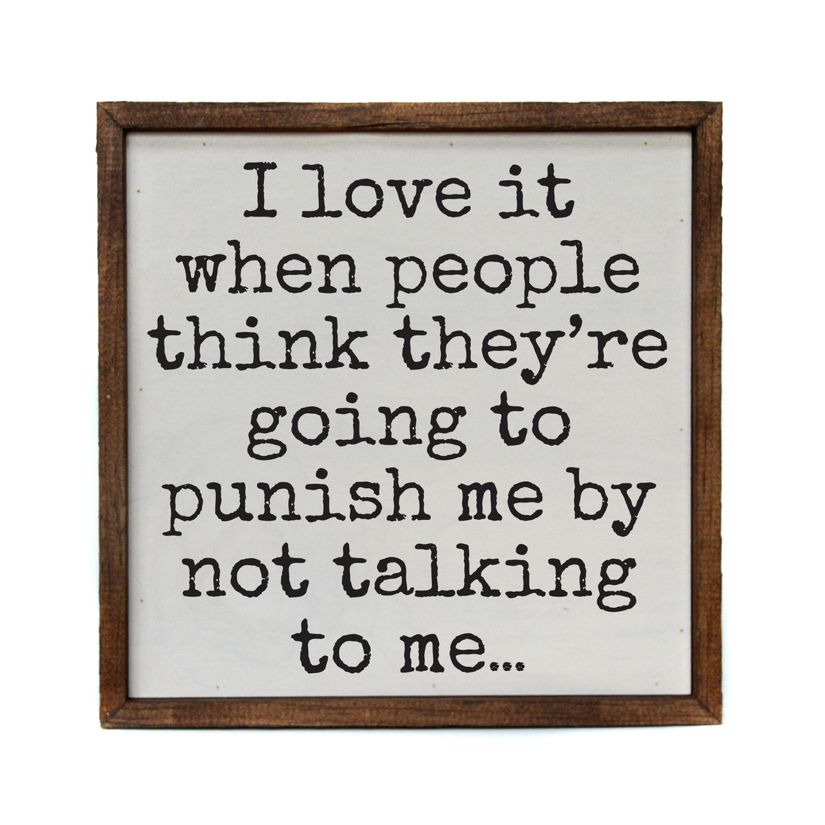 10x10 I Love It When People Think They Are Going - CW139 - 2 Per Pack ($11.00 Per Sign)