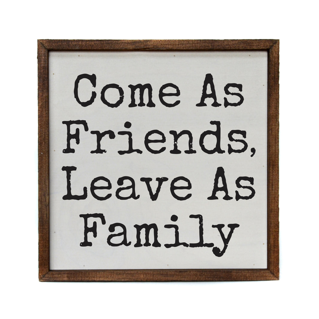 10x10 Come As Friends Leave As Family - CW152 - 2 Per Pack ($11.00 Per Sign)