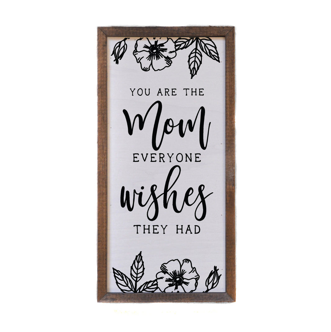 Mom everyone wishes they had Mothers Day Sign 12x6  Sign - DW046 - 2 Per Pack ($10.00 Per Sign)