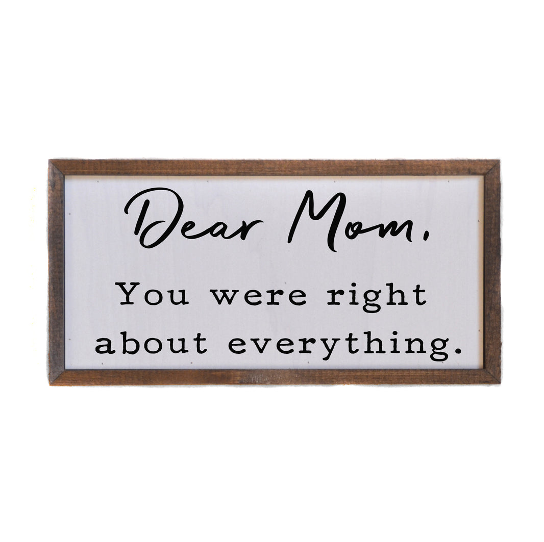 Dear Mom, your were right - Mothers Day sign - 12x6  Sign - DW048 - 2 Per Pack ($10.00 Per Sign)