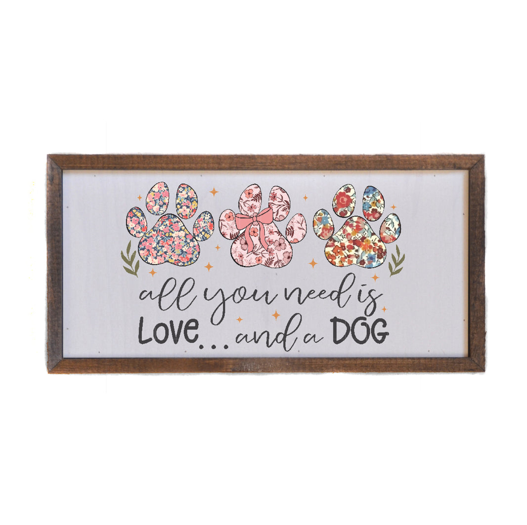All You Need Is Love And A Dog - DW065 - 2 Per Pack ($10.00 Per Sign)