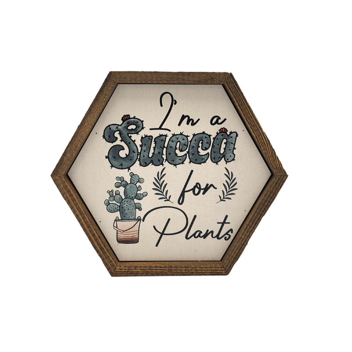 I'm a Succa for Plants - Garden Décor - 8x7 Hexagon Sign - EW037 - 2 Per Pack ($8.75 Ea. Sign)