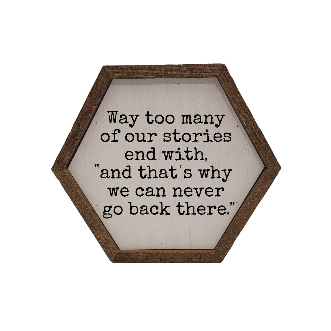 Way too many of our stories - Funny Hexagon Sign - 8x7 Hexagon Sign - EW048 - 2 Per Pack ($8.75 Ea. Sign)